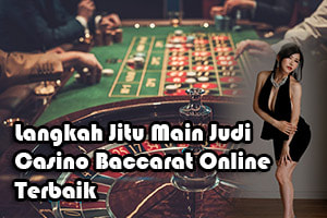 PictureLangkah Jitu Main Judi Casino Baccarat Online Terbaik
